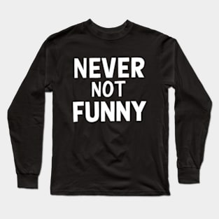 Never Not Funny Long Sleeve T-Shirt